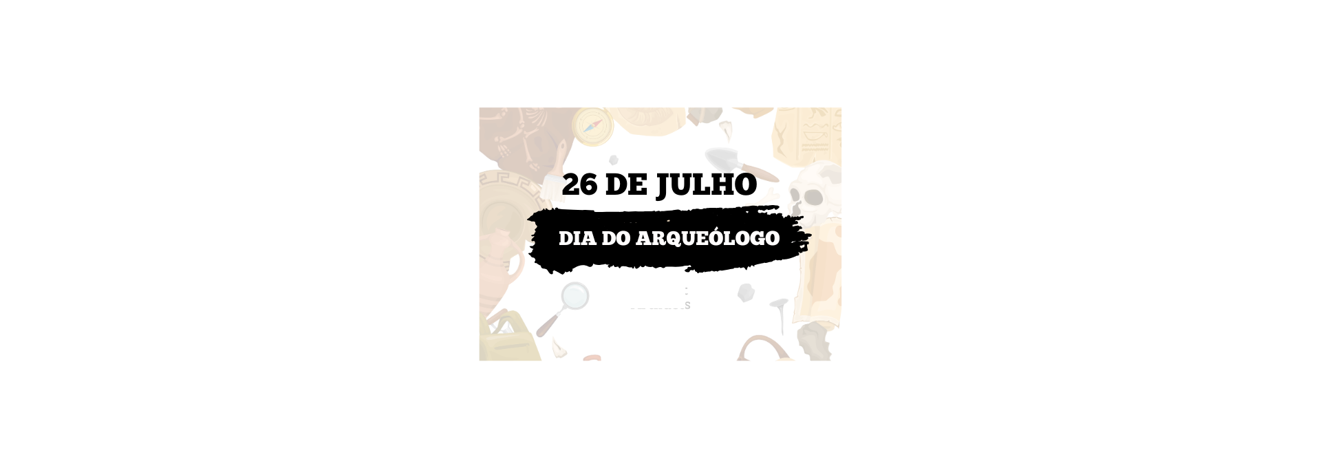 Dia do Arqueólogo (exposição mensal)
