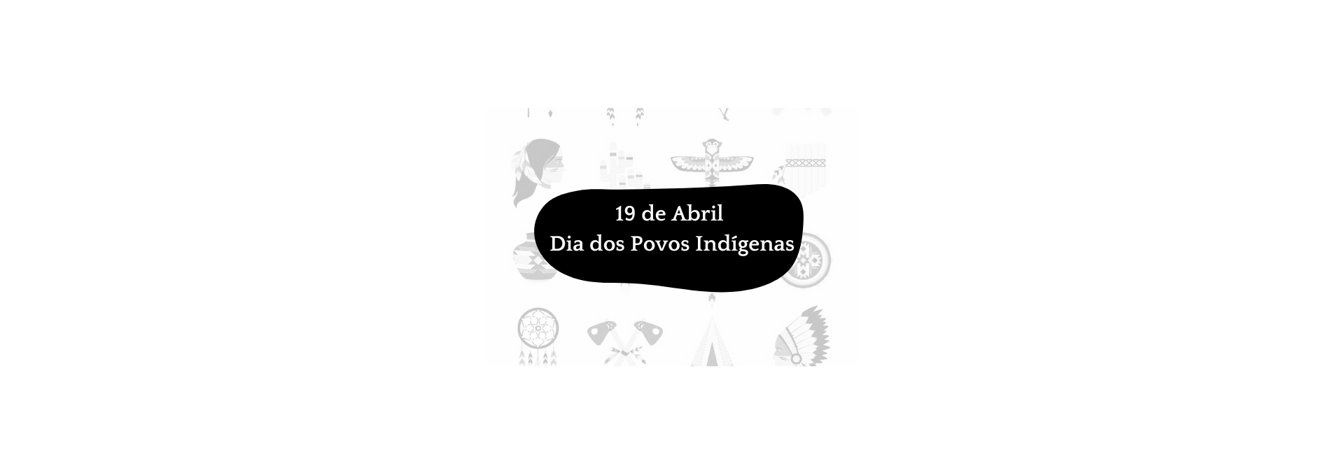 Dia dos Povos  Indígenas (exposição mensal)